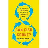 Can Fish Count?: What Animals Reveal about Our Uniquely Mathematical Minds