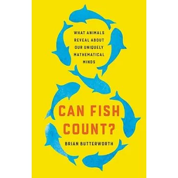 Can Fish Count?: What Animals Reveal about Our Uniquely Mathematical Minds