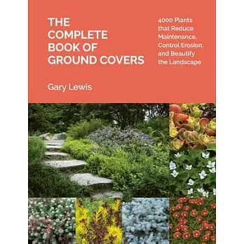The Complete Book of Groundcovers: Plants That Reduce Maintenance, Control Erosion, and Beautify the Landscape