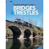 The Model Railroader’’s Guide to Bridges & Trestles