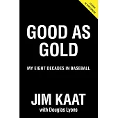 Jim Kaat: Good as Gold: My Eight Decades in Baseball