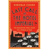 Last Call at the Hotel Imperial: Reporters of the Lost Generation