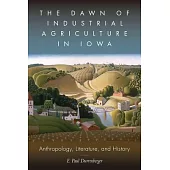 The Dawn of Industrial Agriculture in Iowa: Anthropology, Literature, and History