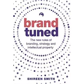 Brand Tuned: The New Rules of Branding, Strategy and Intellectual Property