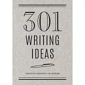 301 Writing Ideas - Second Edition: Creative Prompts to Inspire Prose