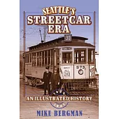 Seattle’’s Streetcar Era: An Illustrated History, 1884-1941