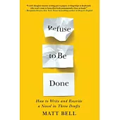 Refuse to Be Done: How to Write and Rewrite a Novel in Three Drafts: How to Write and Rewrite a Novel in Three Drafts