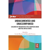Undocumented and Unaccompanied: Children of Migration in the European Union and the United States