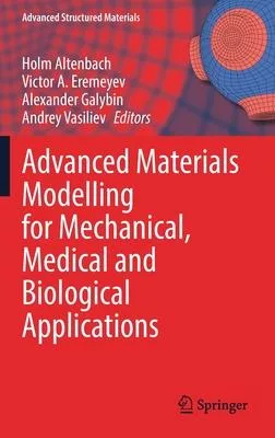 Advanced Materials Modelling for Mechanical, Medical and Biological Applications