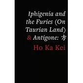 Iphigenia and the Furies (on Taurian Land) & Antigone