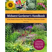 Midwest Gardener’s Handbook, 2nd Edition: All You Need to Know to Plan, Plant & Maintain a Midwest Garden