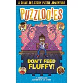 Puzzlooies! Don’t Feed Fluffy: A Solve-The-Story Puzzle Adventure