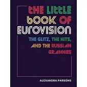 The Little Book of Eurovision: The Glitz, the Hits, and the Russian Grannies