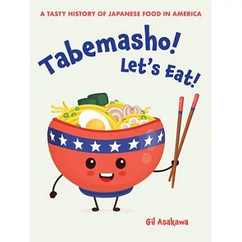 Tabemasho! Let’’s Eat!: A Tasty History of Japanese Food in America