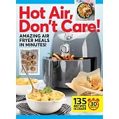 Hot Air, Don’t Care!: Air Fryer Recipes in 30, 20 & 10 Minutes