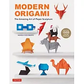 Modern Origami: Learn the Art of Modern Paper Sculpture (34 Projects Including Lifelike Animals!)