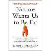 Nature Wants Us to Be Fat: The Surprising Science Behind Why We Gain Weight and How We Can Prevent--And Reverse--It