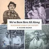 We’’ve Been Here All Along: Wisconsin’’s Early Gay History