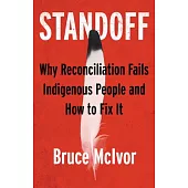 Standoff: Why Reconciliation Fails Indigenous People and How to Fix It