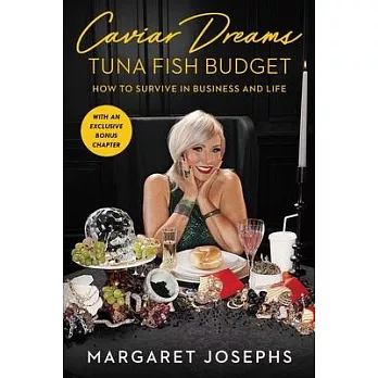 Caviar Dreams, Tuna Fish Budget: How to Survive in Business and Life