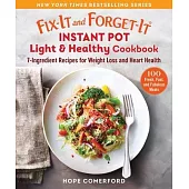 Fix-It and Forget-It Instant Pot Light & Healthy Cookbook: 7-Ingredient Fresh Recipes for Weight Loss and Heart Health
