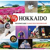My Hokkaido: The Ultimate Guide to Japan’’s Great Northern Island