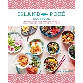 The Island Pok? Cookbook: Recipes Fresh from Hawaiian Shores, from Poke Bowls to Pacific Rim Fusion