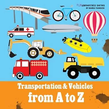 Transportation & Vehicles from A to Z: Children’’s alphabet book. Boys & girls learn car, airplane, dump truck, train, ice cream truck. Teach toddlers,