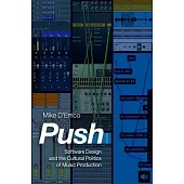 Push: Software Design and the Cultural Politics of Music Production