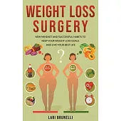 Weight Loss Surgery: New Mindset and Successful Habits to Keep your Weight Loss Goals and Live your Best Life