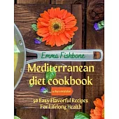 Mediterranean Diet Cookbook: 50 Easy Flavorful Recipes for Lifelong Health