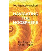 Navigating the Noosphere: The Forgotten Art of Healing