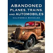Abandoned Planes, Trains, and Automobiles: California Revealed