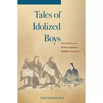 Tales of Idolized Boys: Male-Male Love in Medieval Japanese Buddhist Narratives
