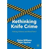 Rethinking Knife Crime: Policing, Violence or Moral Panic?