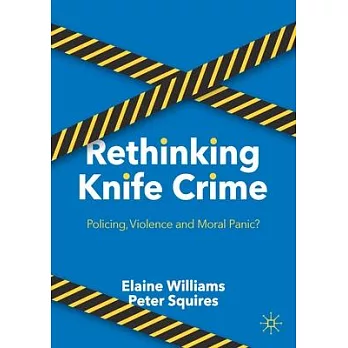 Rethinking Knife Crime: Policing, Violence or Moral Panic?