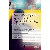 Diverse Pedagogical Approaches to Experiential Learning, Volume II: Multidisciplinary Case Studies, Reflections, and Strategies