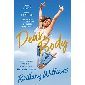 Dear Body: What I Lost, What I Gained, and Who I’’ve Become