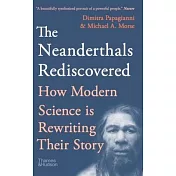 The Neanderthals Rediscovered: How a Scientific Revolution Is Rewriting Their Story