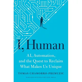 I, Human: Ai, Automation, and the Quest to Reclaim What Makes Us Unique