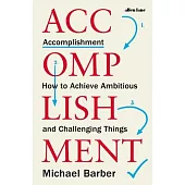 Accomplishment: How to Achieve Ambitious and Challenging Things