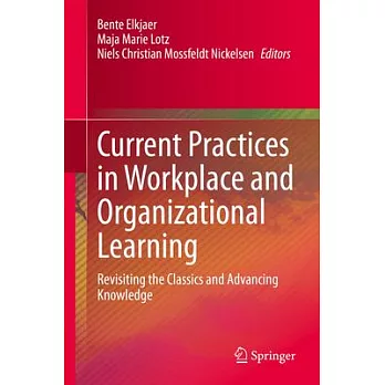 Current Practices in Workplace and Organizational Learning: Revisiting the Classics and Advancing Knowledge
