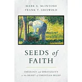 Seeds of Faith: Theology and Spirituality at the Heart of Christian Belief