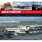 Heathrow in Photographs: Celebrating 75 Years of London’’s Airport