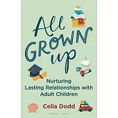 All Grown Up: Nurturing Lasting Relationships with Adult Children