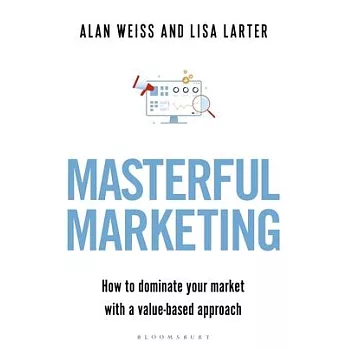 Masterful Marketing: How to Dominate Your Market with a Value-Based Approach