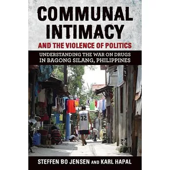 Communal Intimacy and the Violence of Politics: Understanding the War on Drugs in Bagong Silang, Philippines