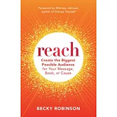 Reach: Creating Lasting Impact for Your Book, Message, or Cause