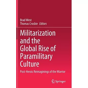 Militarisation and Paramilitary Culture: Post-Heroic Reimaginings of the Warrior