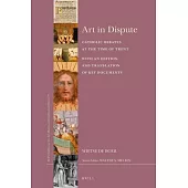 Art in Dispute: Catholic Debates at the Time of Trent. with an Edition and Translation of Key Documents.